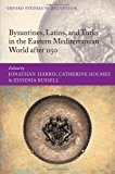 Book Byzantines, Latins, and Turks in the Eastern Mediterranean World after 1150 (Oxford Studies in Byzantium) free