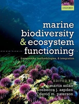 Book Marine Biodiversity and Ecosystem Functioning: Frameworks, methodologies, and integration free