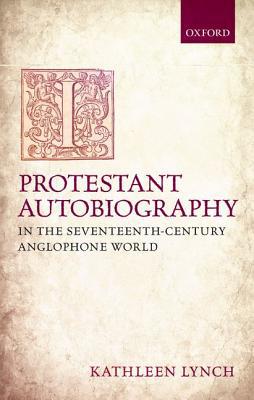 Book Protestant Autobiography in the Seventeenth-Century Anglophone World free