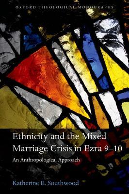 Book Ethnicity and the Mixed Marriage Crisis in Ezra 9-10: An Anthropological Approach (Oxford Theological Monographs) free