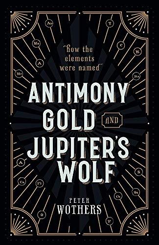 Book Antimony, Gold, and Jupiter's Wolf: How the elements were named free