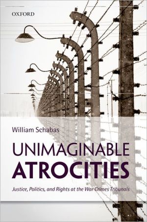 Book Unimaginable Atrocities: Justice, Politics, and Rights at the War Crimes Tribunals free