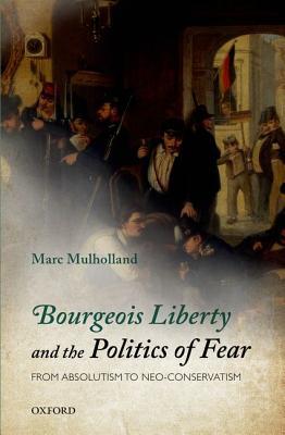 Book Bourgeois Liberty and the Politics of Fear: From Absolutism to Neo-Conservatism free