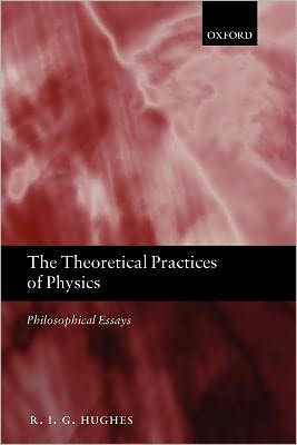 Book The Theoretical Practices of Physics: Philosophical Essays free