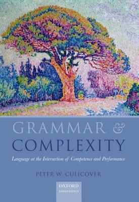 Book Grammar and Complexity: Language at the Intersection of Competence and Performance free