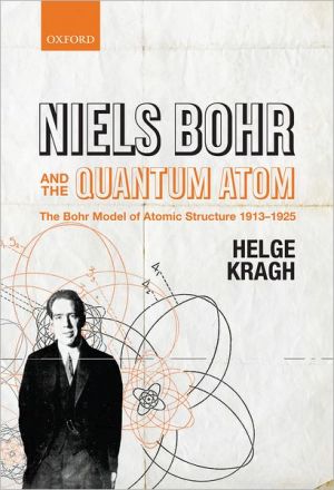 Book Niels Bohr and the Quantum Atom: The Bohr Model of Atomic Structure 1913-1925 free