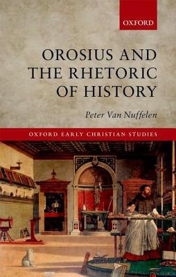 Book Orosius and the Rhetoric of History (Oxford Early Christian Studies) free