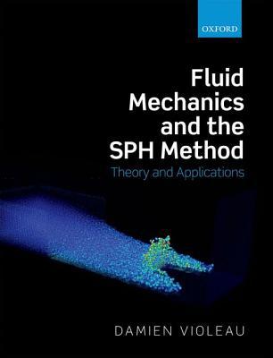 Book Fluid Mechanics and the SPH Method: Theory and Applications free