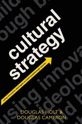 Book Cultural Strategy: Using Innovative Ideologies to Build Breakthrough Brands free