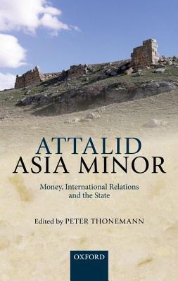Book Attalid Asia Minor: Money, International Relations, and the State free