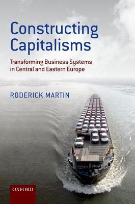 Book Constructing Capitalisms: Transforming Business Systems in Central and Eastern Europe free