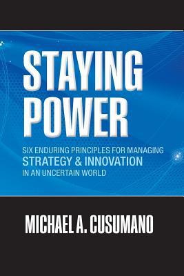 Book Staying Power: Six Enduring Principles for Managing Strategy and Innovation in an Uncertain World (Lessons from Microsoft, Apple, Intel, Google, ... (Clarendon Lectures in Management Studies) free