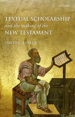 Book Textual Scholarship and the Making of the New Testament free