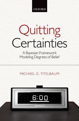 Book Quitting Certainties: A Bayesian Framework Modeling Degrees of Belief free