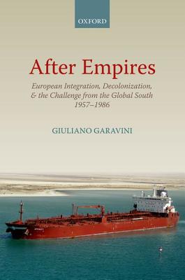 Book After Empires: European Integration, Decolonization, and the Challenge from the Global South 1957-1986 (Oxford Studies in Medieval European History) free