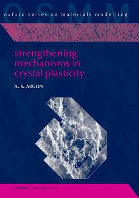Book Strengthening Mechanisms in Crystal Plasticity (Oxford Series on Materials Modelling) free
