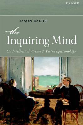 Book The Inquiring Mind: On Intellectual Virtues and Virtue Epistemology free