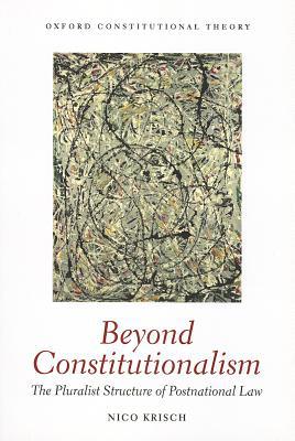 Book Beyond Constitutionalism: The Pluralist Structure of Postnational Law (Oxford Constitutional Theory) free