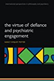 Book The Virtue of Defiance and Psychiatric Engagement (International Perspectives in Philosophy and Psychiatry) free