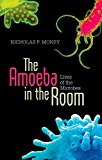 Book The Amoeba in the Room: Lives of the Microbes free