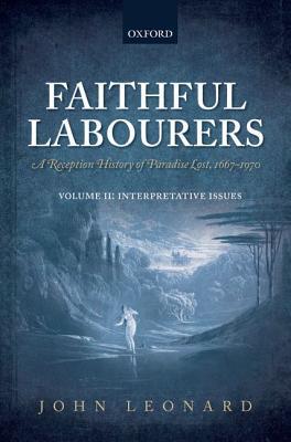 Book Faithful Labourers: A Reception History of Paradise Lost, 1667-1970: Volume I: Style and Genre; Volume II: Interpretative Issues free
