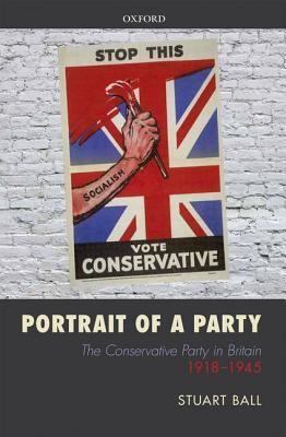 Book Portrait of a Party: The Conservative Party in Britain 1918-1945 free