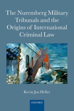 Book The Nuremberg Military Tribunals and the Origins of International Criminal Law free