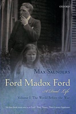 Book Ford Madox Ford A Dual Life: Volume I: The World Before the War free
