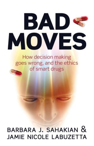 Book Bad Moves: How decision making goes wrong, and the ethics of smart drugs free