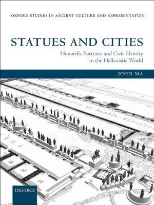 Book Statues and Cities: Honorific Portraits and Civic Identity in the Hellenistic World (Oxford Studies in Ancient Culture & Representation) free