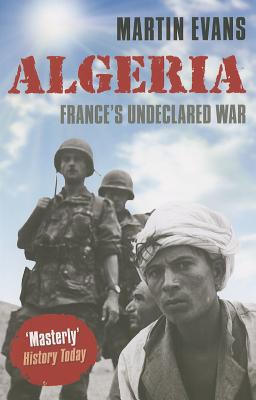 Book Algeria: France's Undeclared War (Making of the Modern World) free