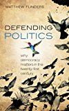 Book Defending Politics: Why Democracy Matters in the Twenty-First Century free