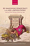 Book Re-imagining Democracy in the Age of Revolutions: America, France, Britain, Ireland 1750-1850 free