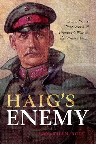 Book Haig's Enemy: Crown Prince Rupprecht and Germany's War on the Western Front free