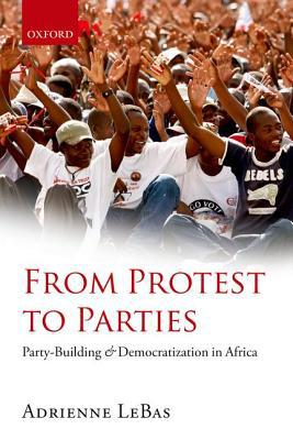 Book From Protest to Parties: Party-Building and Democratization in Africa free