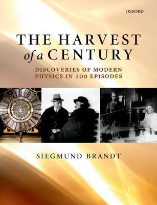 Book The Harvest of a Century: Discoveries of Modern Physics in 100 Episodes free
