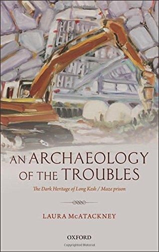 Book An Archaeology of the Troubles: The dark heritage of Long Kesh/Maze prison free
