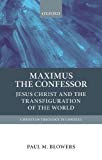 Book Maximus the Confessor: Jesus Christ and the Transfiguration of the World (Christian Theology in Context) free