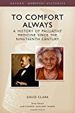 Book To Comfort Always: A history of Palliative Care (Oxford Medical Histories) free
