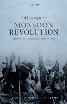 Book Monsoon Revolution: Republicans, Sultans, and Empires in Oman, 1965-1976 (Oxford Historical Monographs) free