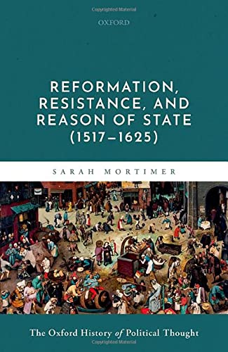Book Reformation, Resistance, and Reason of State (1517-1625) (Oxford History Political Thought) free
