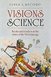 Book Visions of Science: Books and Readers at the Dawn of the Victorian Age free