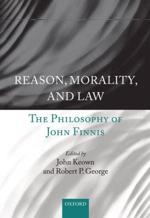 Book Reason, Morality, and Law: The Philosophy of John Finnis free