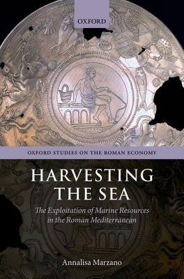 Book Harvesting the Sea: The Exploitation of Marine Resources in the Roman Mediterranean (Oxford Studies on the Roman Economy) free