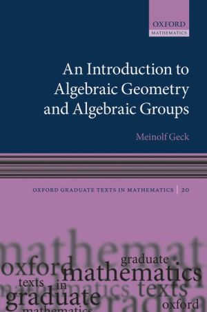Book An Introduction to Algebraic Geometry and Algebraic Groups (Oxford Graduate Texts in Mathematics) free