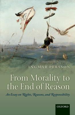 Book From Morality to the End of Reason: An Essay on Rights, Reasons, and Responsibility free
