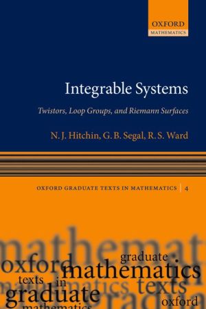 Book Integrable Systems: Twistors, Loop Groups, and Riemann Surfaces (Oxford Graduate Texts in Mathematics) free