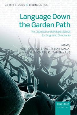 Book Language Down the Garden Path: The Cognitive and Biological Basis of Linguistic Structures (Oxford Studies in Biolinguistics) free