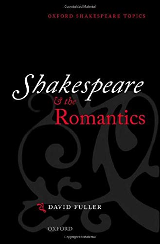Book Shakespeare and the Romantics (Oxford Shakespeare Topics) free