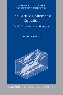 Book The Lattice Boltzmann Equation: For Fluid Dynamics and Beyond (Numerical Mathematics and Scientific Computation) free